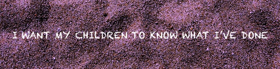 Prompt Piece: I Want My Children To Know What I Have&nbsp;Done
